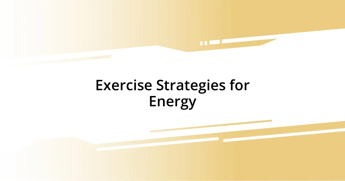 Exercise Strategies for Energy