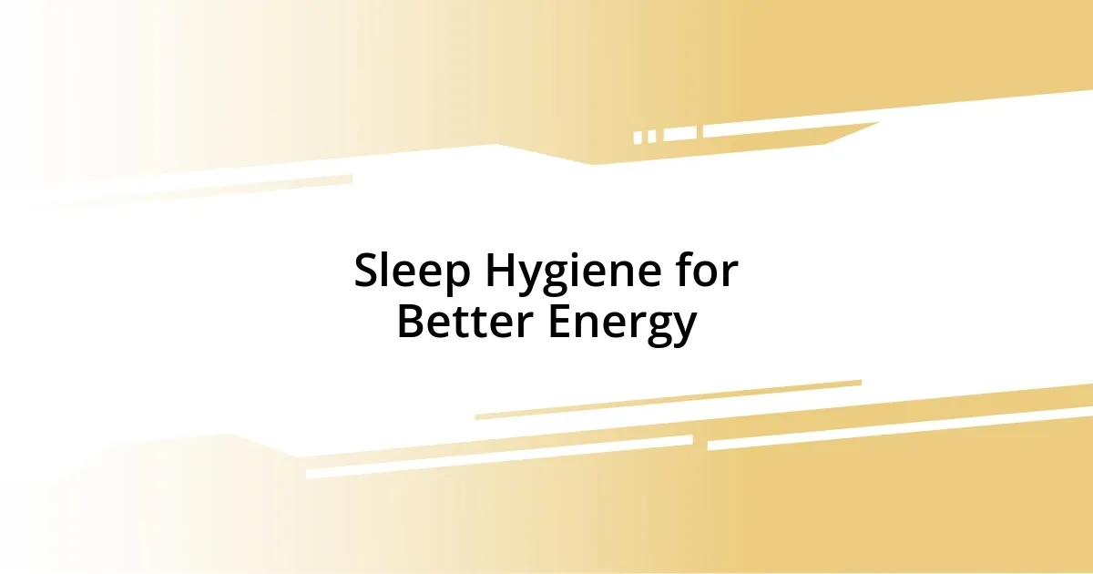 Sleep Hygiene for Better Energy