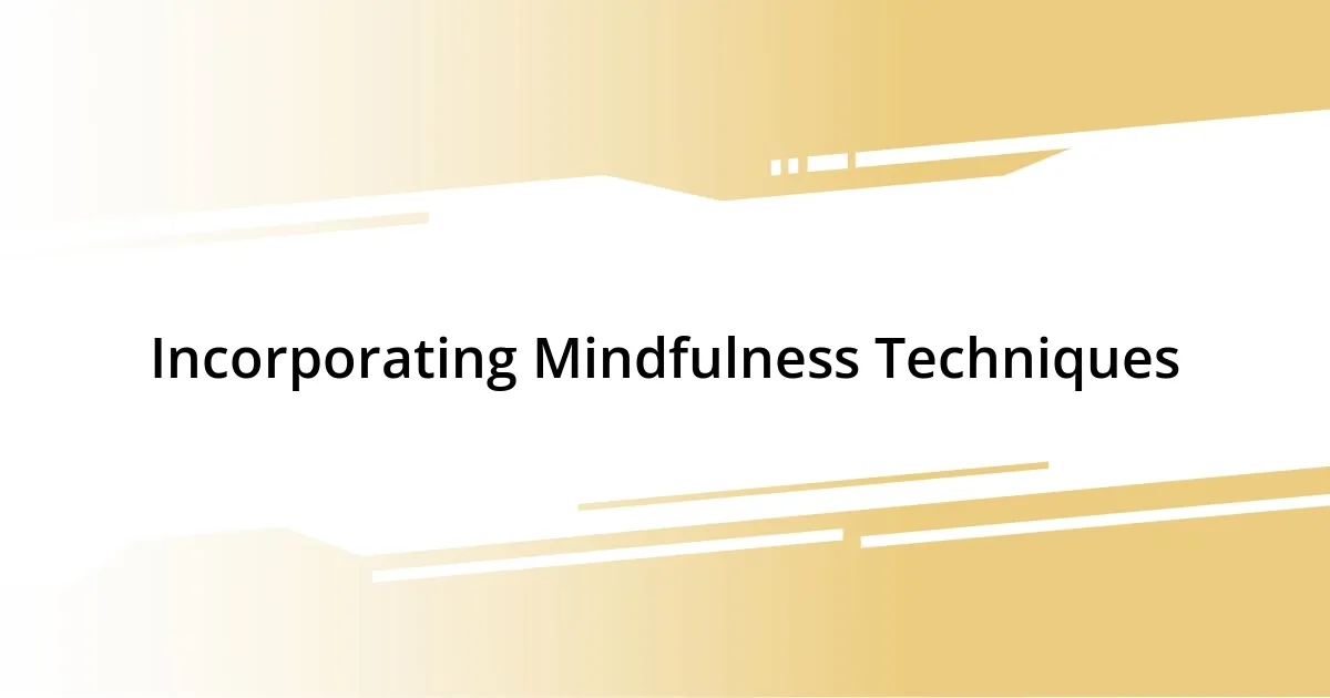 Incorporating Mindfulness Techniques