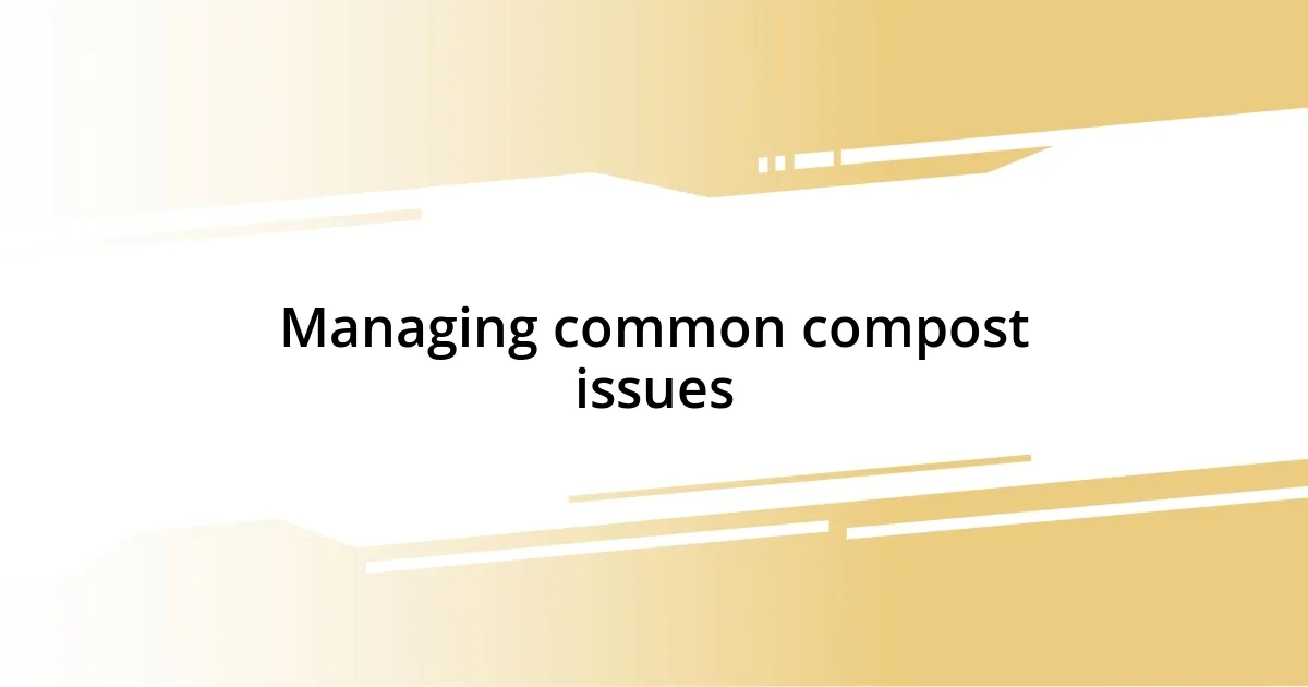 Managing common compost issues