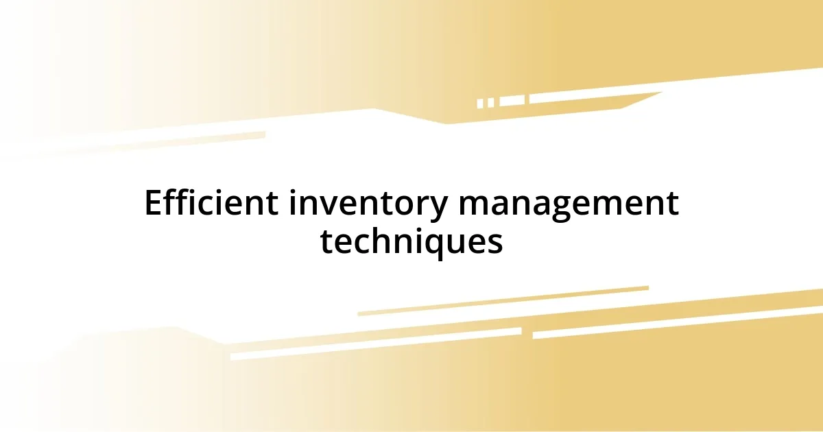 Efficient inventory management techniques